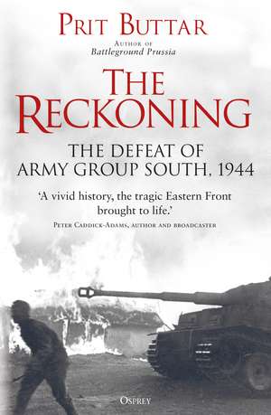 The Reckoning: The Defeat of Army Group South, 1944 de Prit Buttar