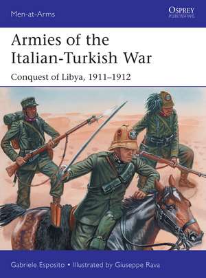 Armies of the Italian-Turkish War: Conquest of Libya, 1911–1912 de Gabriele Esposito