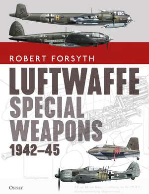 Luftwaffe Special Weapons 1942–45 de Robert Forsyth