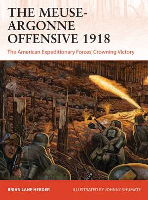 The Meuse-Argonne Offensive 1918: The American Expeditionary Forces' Crowning Victory de Brian Lane Herder