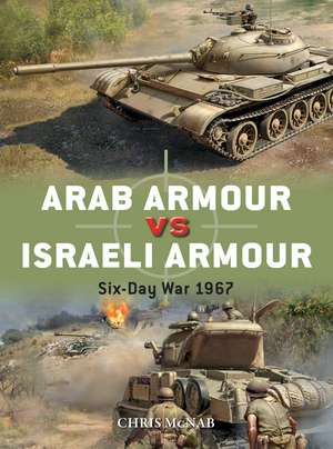 Arab Armour vs Israeli Armour: Six-Day War 1967 de Chris McNab