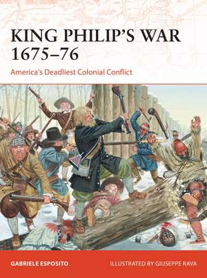 King Philip's War 1675–76: America's Deadliest Colonial Conflict de Gabriele Esposito