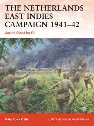 The Netherlands East Indies Campaign 1941–42: Japan's Quest for Oil de Dr Marc Lohnstein