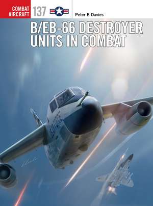 B/EB-66 Destroyer Units in Combat de Peter E. Davies