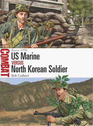 US Marine vs North Korean Soldier: Korea 1950 de Bob Cashner