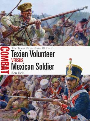 Texian Volunteer vs Mexican Soldier: The Texas Revolution 1835–36 de Ron Field