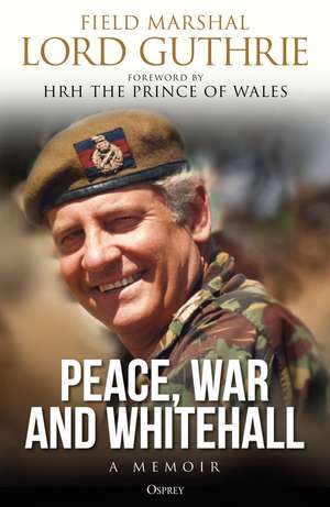 Peace, War and Whitehall: A Memoir de Lord Charles Guthrie