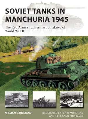 Soviet Tanks in Manchuria 1945: The Red Army's ruthless last blitzkrieg of World War II de William E. Hiestand