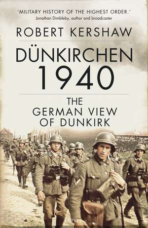 Dünkirchen 1940: The German View of Dunkirk de Robert Kershaw