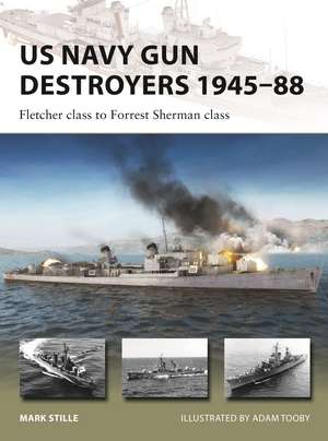 US Navy Gun Destroyers 1945–88: Fletcher class to Forrest Sherman class de Mark Stille