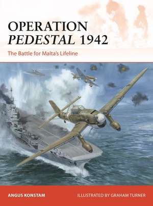 Operation Pedestal 1942: The Battle for Malta’s Lifeline de Angus Konstam