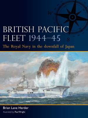 British Pacific Fleet 1944–45: The Royal Navy in the downfall of Japan de Brian Lane Herder