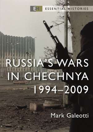 Russia’s Wars in Chechnya: 1994–2009 de Mark Galeotti