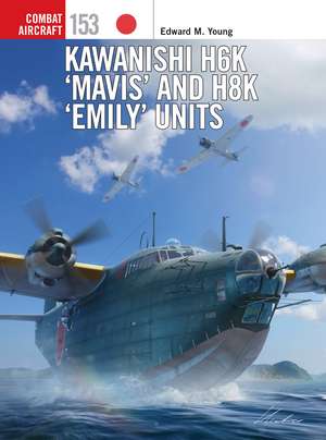 Kawanishi H6K ‘Mavis’ and H8K ‘Emily’ Units de Edward M. Young