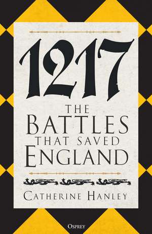 1217: The Battles that Saved England de Dr Catherine Hanley