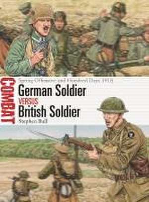 German Soldier vs British Soldier: Spring Offensive and Hundred Days 1918 de Dr Stephen Bull