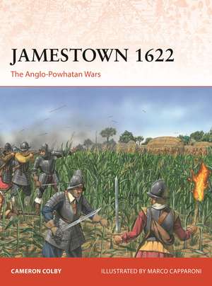 Jamestown 1622: The Anglo-Powhatan Wars de Cameron Colby