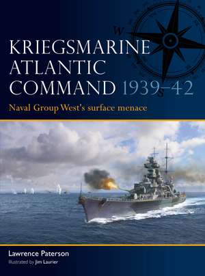 Kriegsmarine Atlantic Command 1939–42: Naval Group West's surface menace de Lawrence Paterson