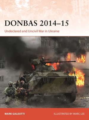 Donbas 2014–15: Undeclared and Uncivil War in Ukraine de Mark Galeotti