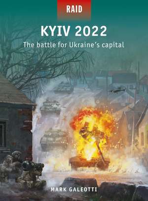 Kyiv 2022: The battle for Ukraine's capital de Mark Galeotti
