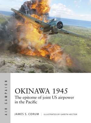 Okinawa 1945: The epitome of joint US airpower in the Pacific de James S. Corum