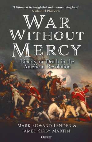 War Without Mercy: Liberty or Death in the American Revolution de Mark Edward Lender