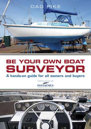 Be Your Own Boat Surveyor: A hands-on guide for all owners and buyers de Dag Pike