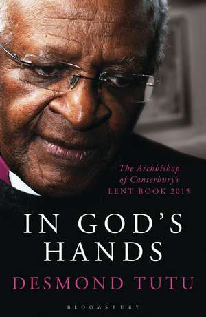 In God's Hands: The Archbishop of Canterbury's Lent Book 2015 de Desmond Tutu