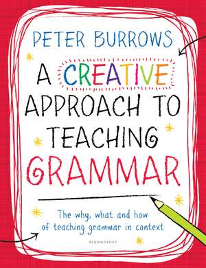 A Creative Approach to Teaching Grammar de Peter Burrows