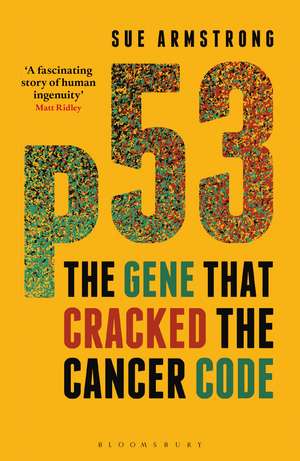 p53: The Gene that Cracked the Cancer Code de Sue Armstrong