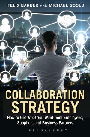 Collaboration Strategy: How to Get What You Want from Employees, Suppliers and Business Partners de Felix Barber