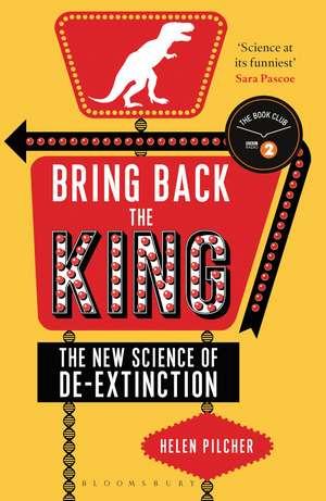 Bring Back the King: The New Science of De-extinction de Helen Pilcher