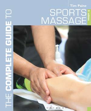 Complete Guide to Sports Massage, The de Tim Paine