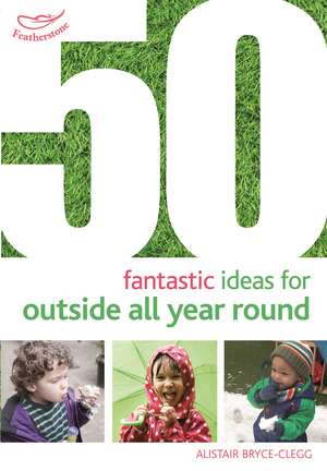 50 Fantastic Ideas for Outside All Year Round de Alistair Bryce-Clegg