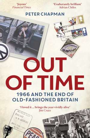 Out of Time: 1966 and the End of Old-Fashioned Britain de Peter Chapman