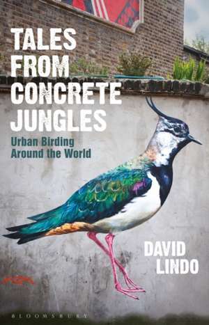 Tales from Concrete Jungles: Urban Birding Around the World de David Lindo