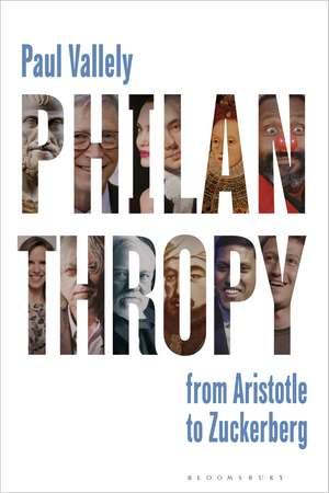 Philanthropy: From Aristotle to Zuckerberg de Paul Vallely