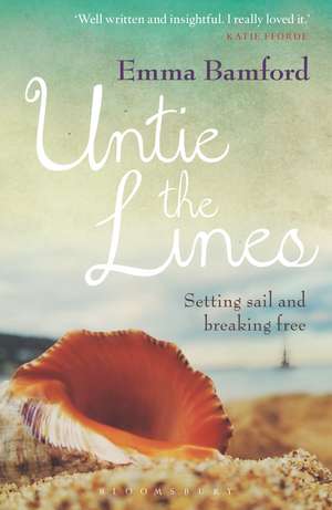 Untie the Lines: Setting Sail and Breaking Free de Emma Bamford