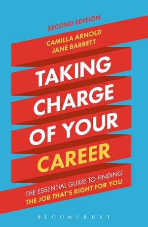 Taking Charge of Your Career: The Essential Guide to Finding the Job That's Right for You de Camilla Arnold