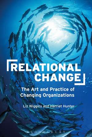 Relational Change: The Art and Practice of Changing Organizations de Dr Liz Wiggins