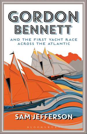 Gordon Bennett and the First Yacht Race Across the Atlantic de Sam Jefferson