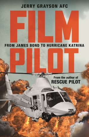 Film Pilot: From James Bond to Hurricane Katrina de Jerry Grayson