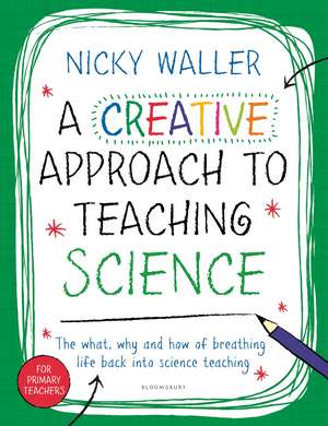 A Creative Approach to Teaching Science de Nicky Waller