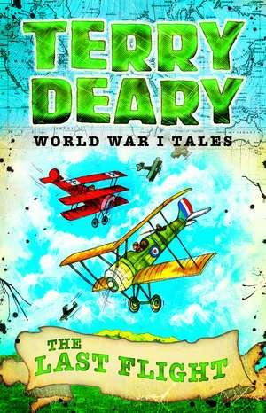 World War I Tales: The Last Flight de Terry Deary