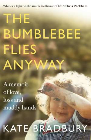 The Bumblebee Flies Anyway: A memoir of love, loss and muddy hands de Kate Bradbury