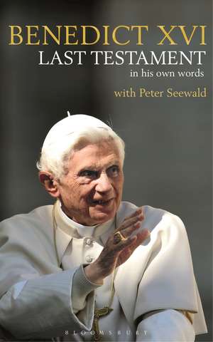 Last Testament: In His Own Words de His Holiness Pope Benedict XVI