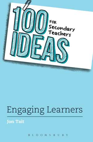 100 Ideas for Secondary Teachers: Engaging Learners de Jon Tait