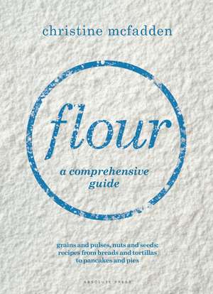 Flour: a comprehensive guide de Christine McFadden