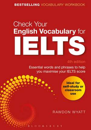 Check Your English Vocabulary for IELTS: Essential words and phrases to help you maximise your IELTS score de Rawdon Wyatt