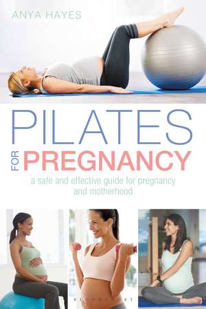 Pilates for Pregnancy: A safe and effective guide for pregnancy and motherhood de Anya Hayes